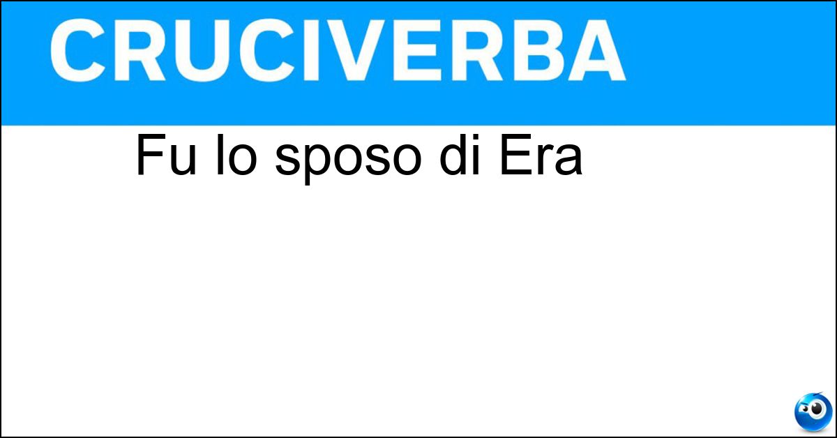 Fu lo sposo di Era Soluzione Fu lo sposo di Era - Zeus