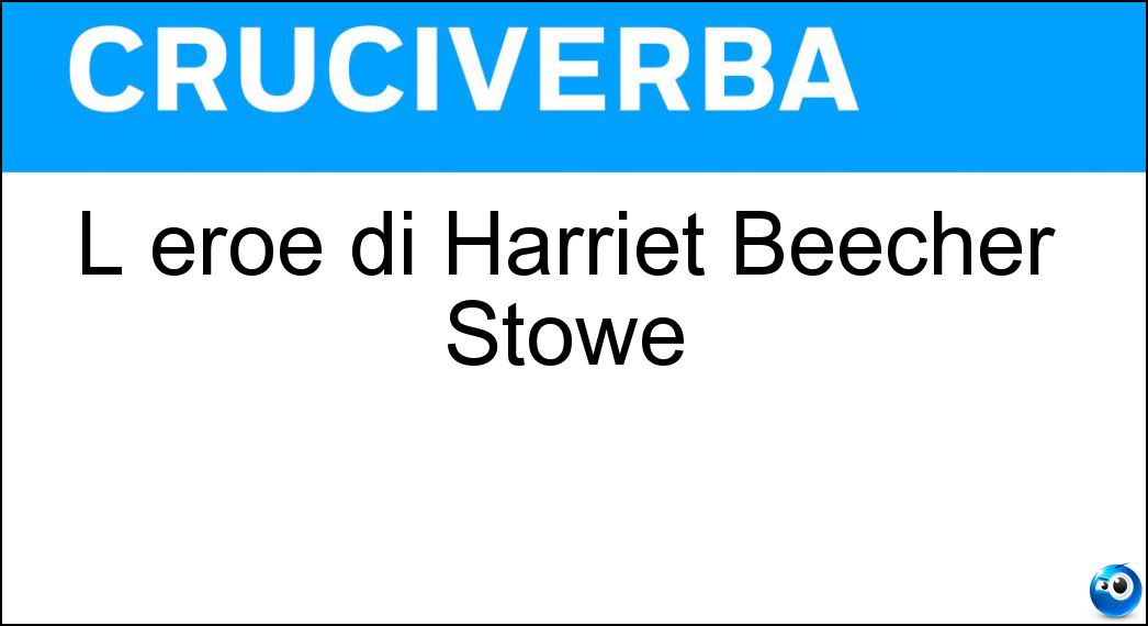 L eroe di Harriet Beecher Stowe