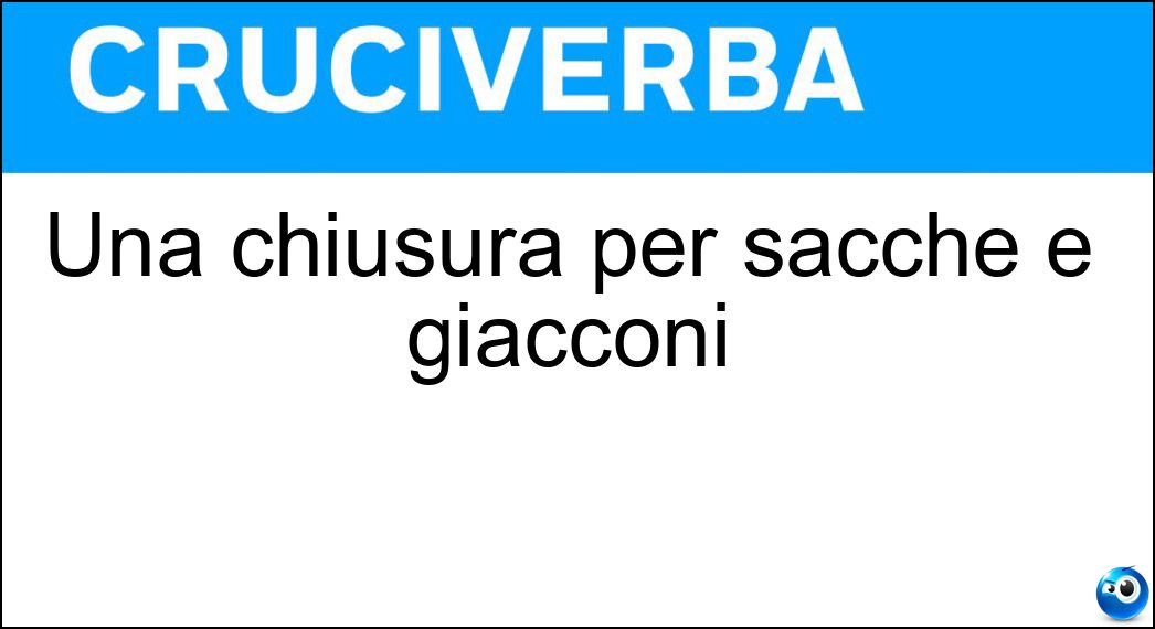 Una chiusura per sacche e giacconi Soluzione Una chiusura per sacche e giacconi - Zip