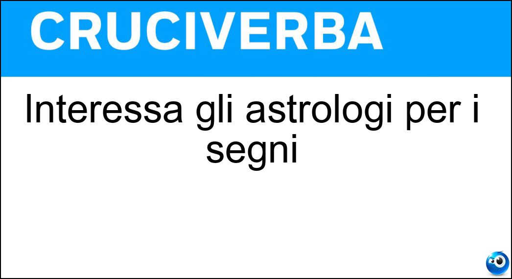 Interessa gli astrologi per i segni Soluzione Cruciverba: Interessa gli astrologi per i segni - Risposta Zodiaco