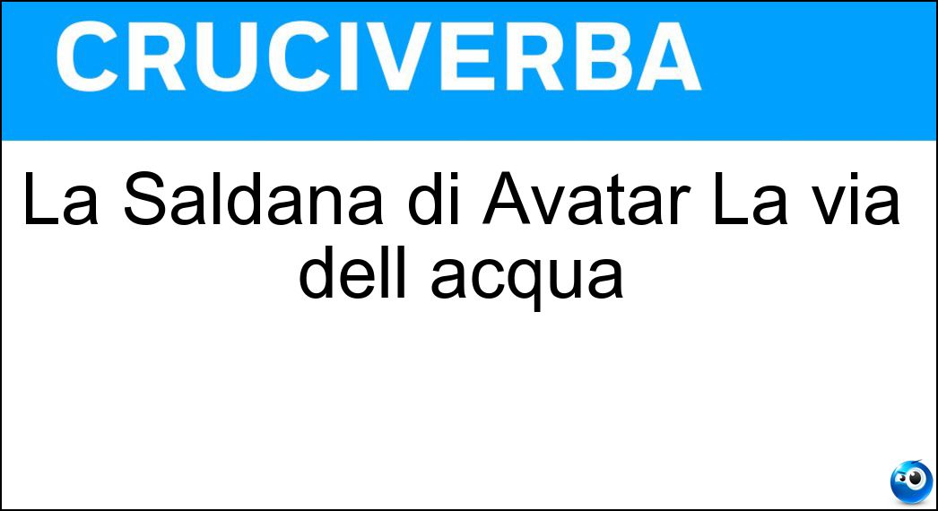 La Saldana di Avatar La via dell acqua Soluzione La Saldana di Avatar La via dell acqua - Zoe