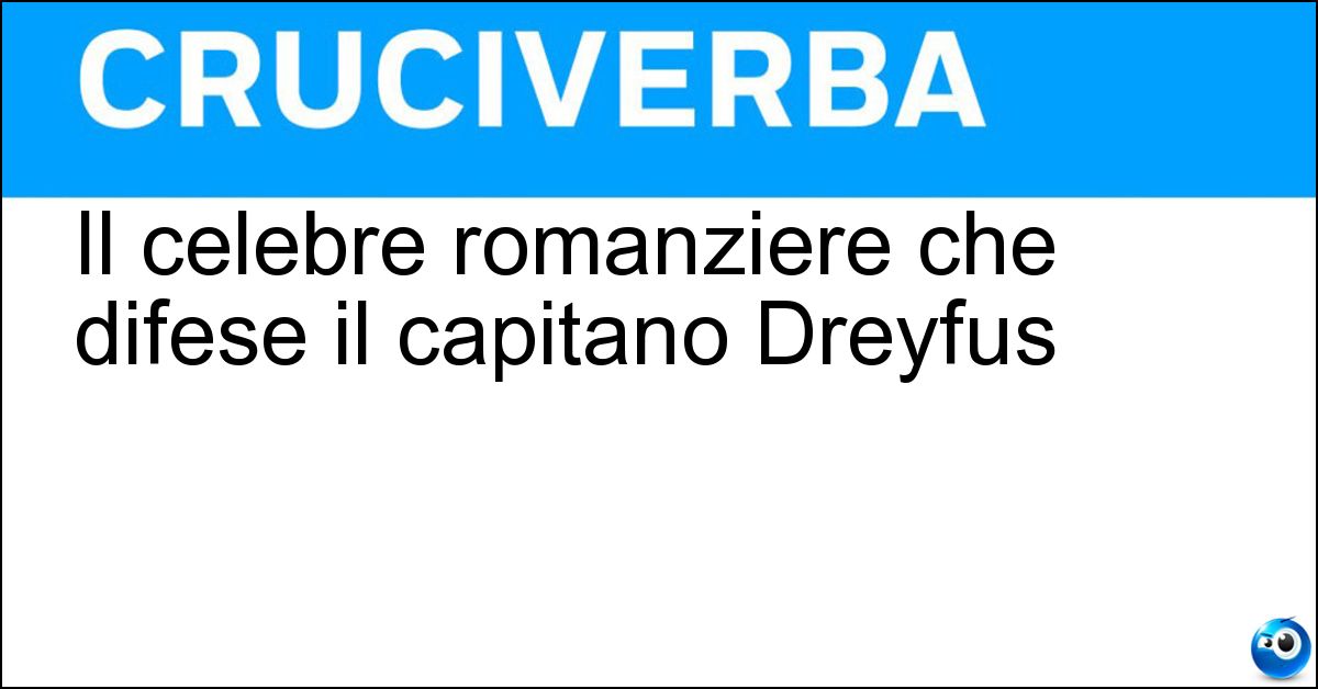 Il celebre romanziere che difese il capitano Dreyfus Soluzione Il celebre romanziere che difese il capitano Dreyfus - Zola