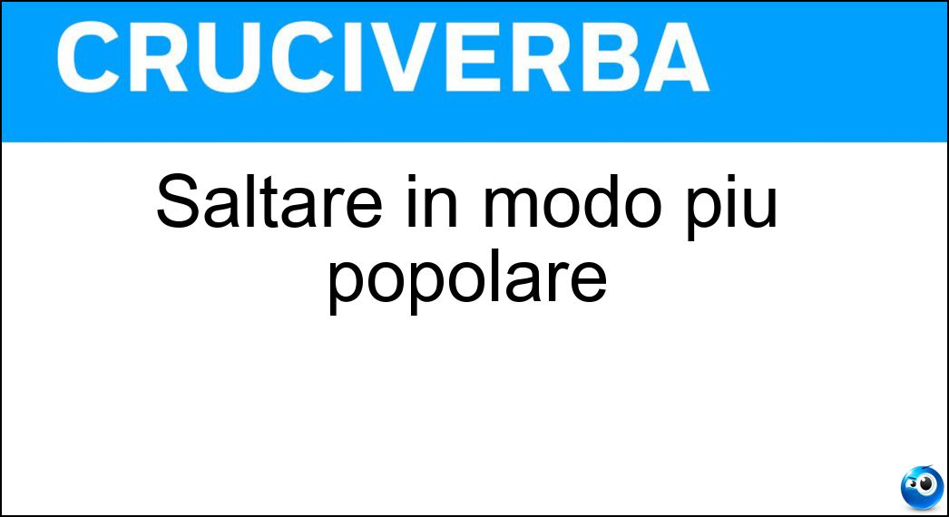 Saltare in modo più popolare Soluzione Cruciverba: Saltare in modo più popolare - Risposta Zompare