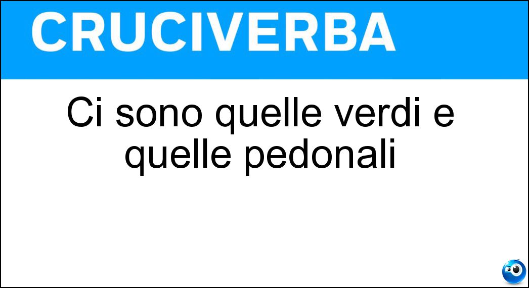 Ci sono quelle verdi e quelle pedonali