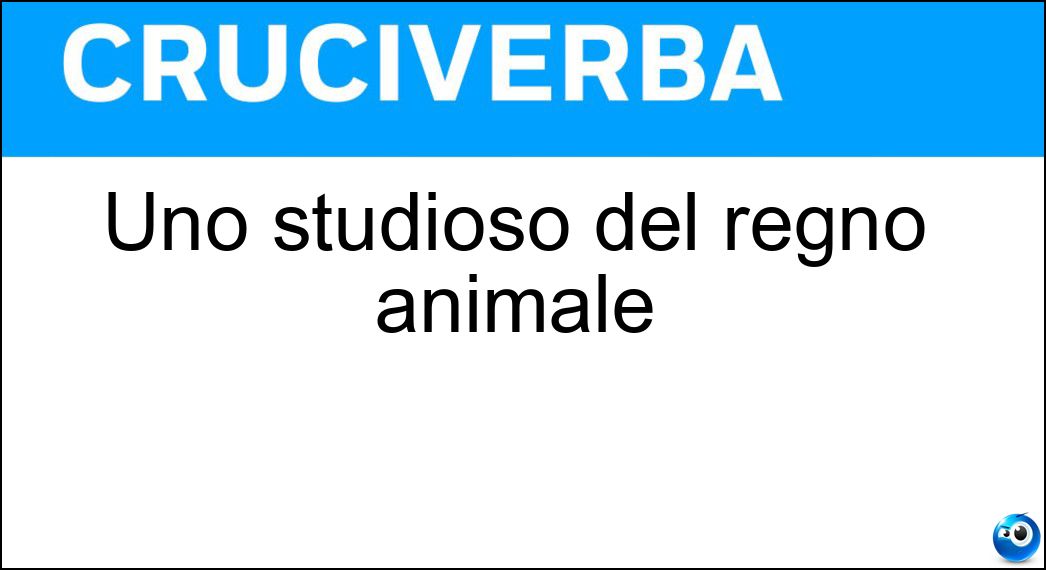 Uno studioso del regno animale Soluzione Cruciverba: Uno studioso del regno animale - Risposta Zoologo