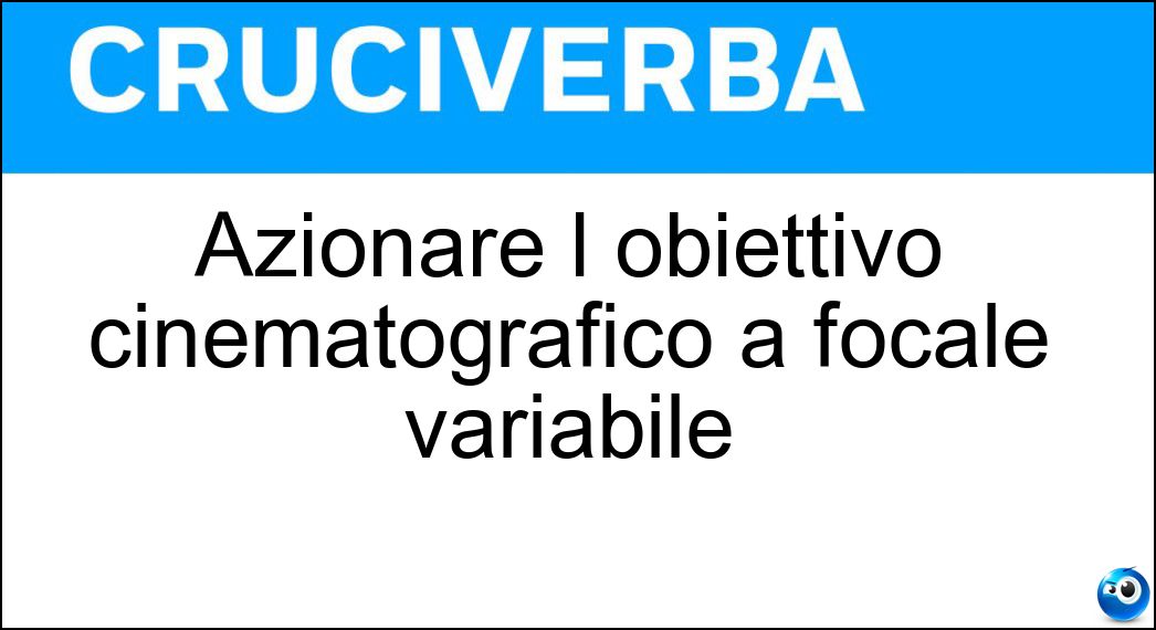 Azionare l obiettivo cinematografico a focale variabile Soluzione Azionare l obiettivo cinematografico a focale variabile - Zoomare