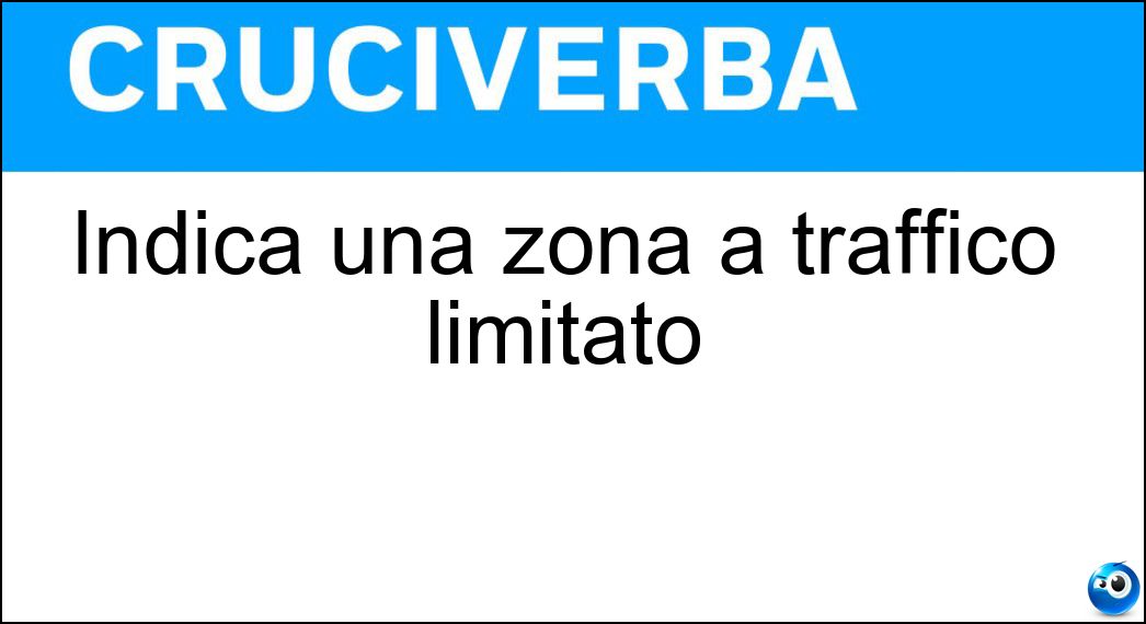 Indica una zona a traffico limitato Soluzione Indica una zona a traffico limitato - Ztl