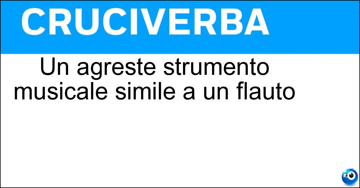 Un agreste strumento musicale simile a un flauto Soluzione Un agreste strumento musicale simile a un flauto - Zufolo