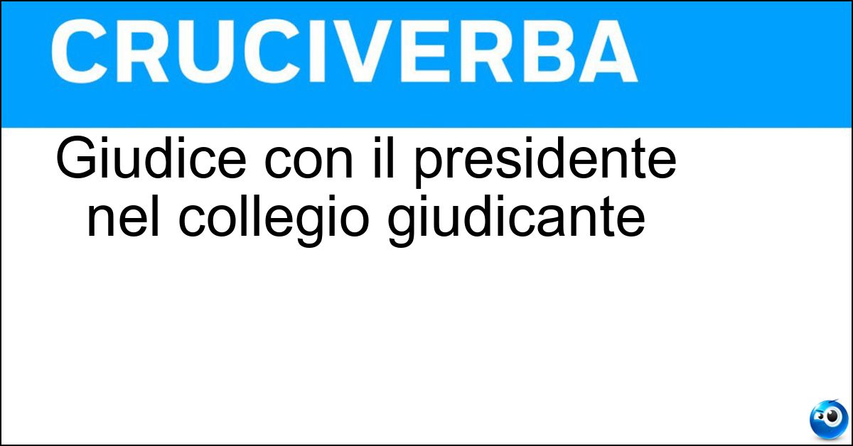 Giudice con il presidente nel collegio giudicante Giudice con il presidente nel collegio giudicante