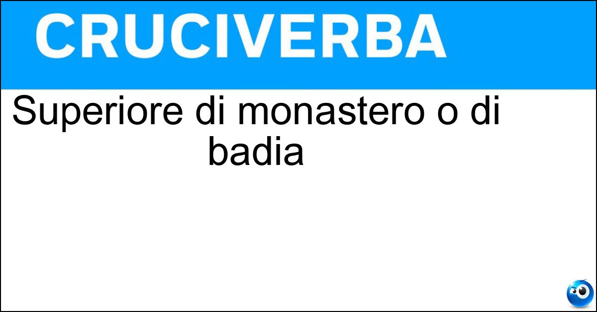 Superiore di monastero o di badia Superiore di monastero o di badia