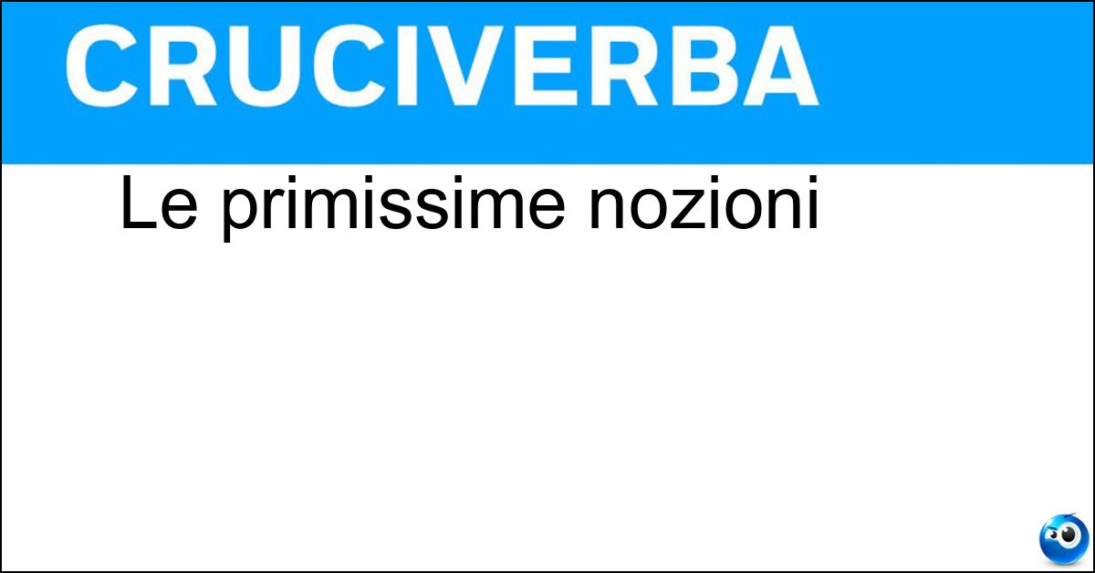 Le primissime nozioni Le primissime nozioni