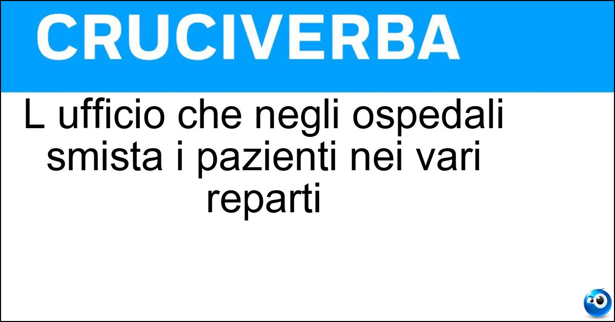 L ufficio che negli ospedali smista i pazienti nei vari reparti L ufficio che negli ospedali smista i pazienti nei vari reparti
