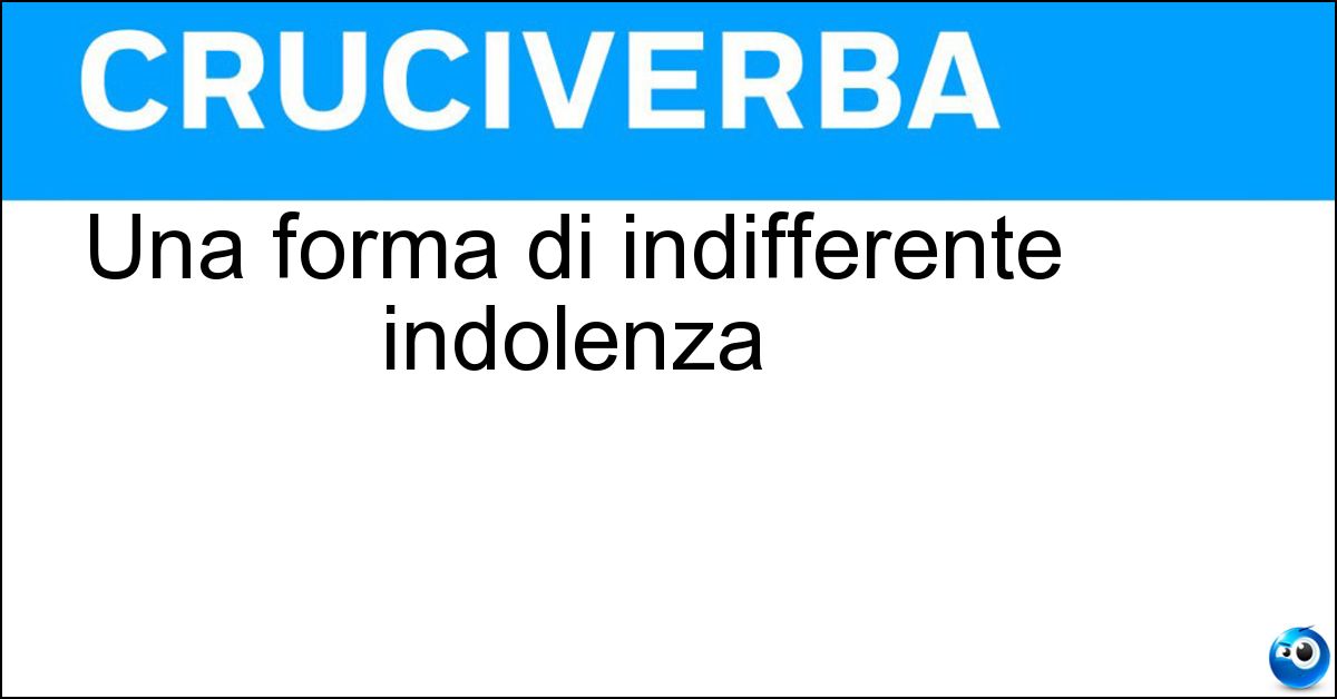 Una forma di indifferente indolenza Una forma di indifferente indolenza