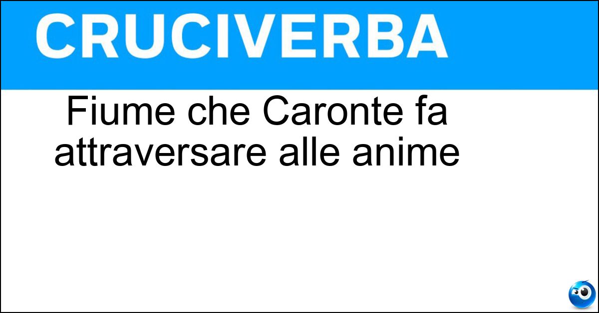 Fiume che Caronte fa attraversare alle anime Fiume che Caronte fa attraversare alle anime