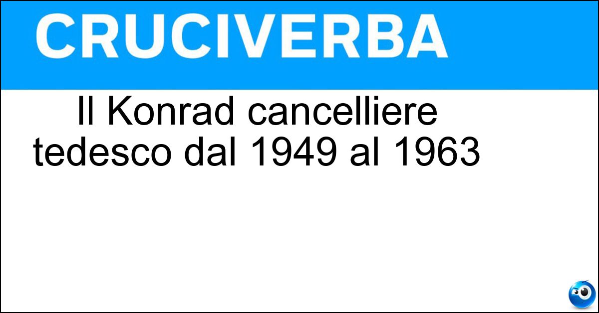Il Konrad cancelliere tedesco dal 1949 al 1963 Il Konrad cancelliere tedesco dal 1949 al 1963