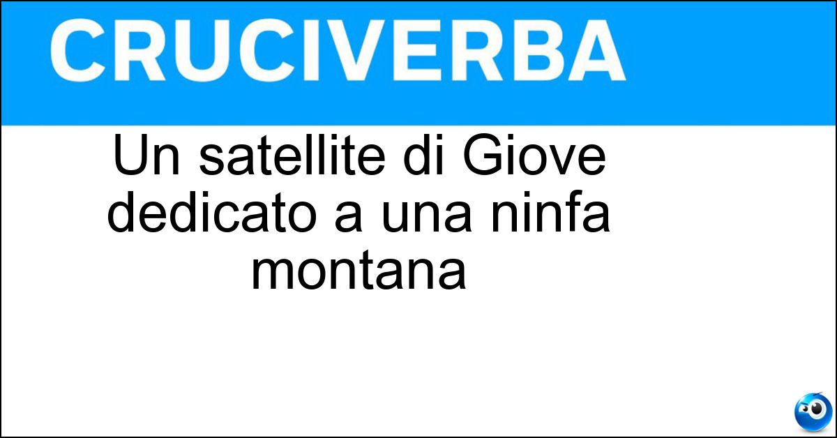 Un satellite di Giove dedicato a una ninfa montana