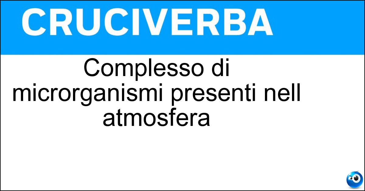 Complesso di microrganismi presenti nell atmosfera