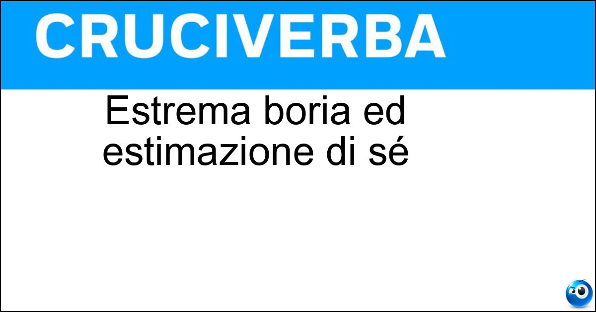 Estrema boria ed estimazione di sé