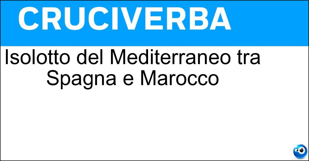 Isolotto del Mediterraneo tra Spagna e Marocco