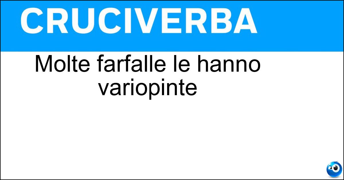 Molte farfalle le hanno variopinte Molte farfalle le hanno variopinte