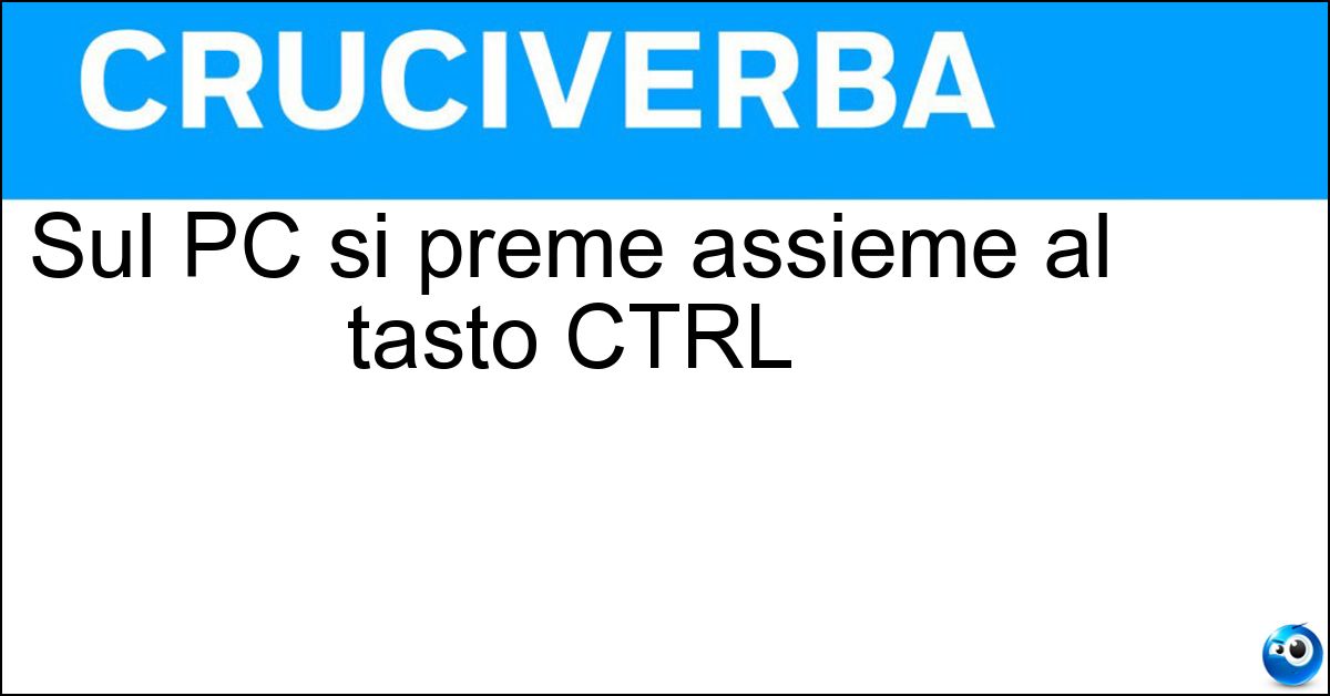 Sul PC si preme assieme al tasto CTRL Sul PC si preme assieme al tasto CTRL
