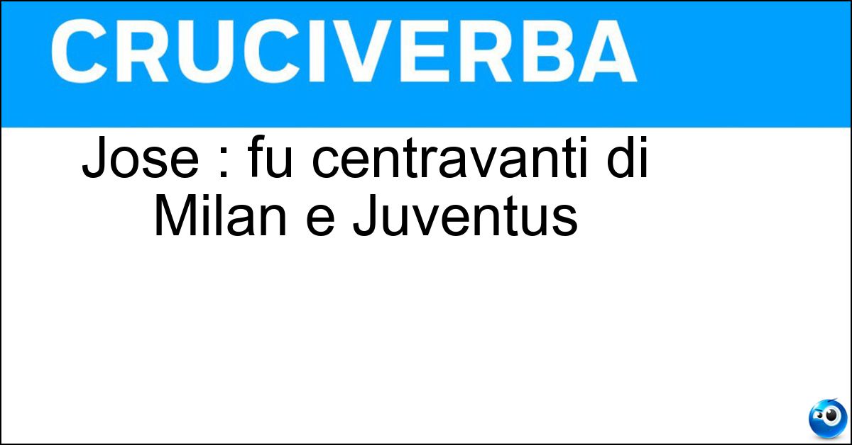 Jose : fu centravanti di Milan e Juventus