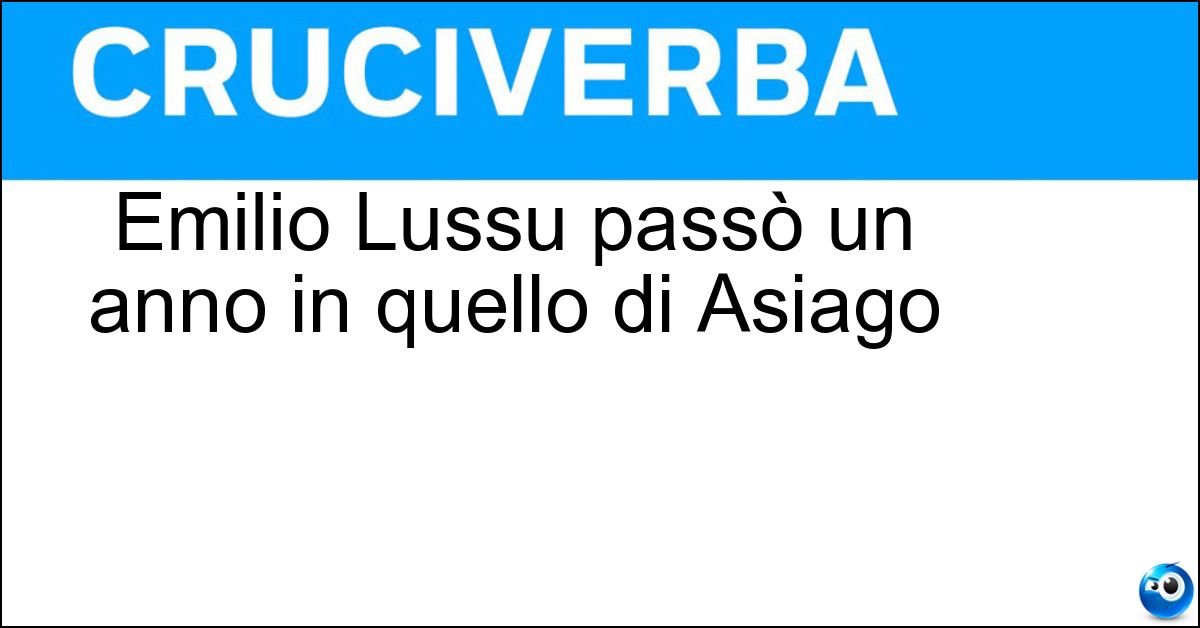 Emilio Lussu passò un anno in quello di Asiago Emilio Lussu passò un anno in quello di Asiago