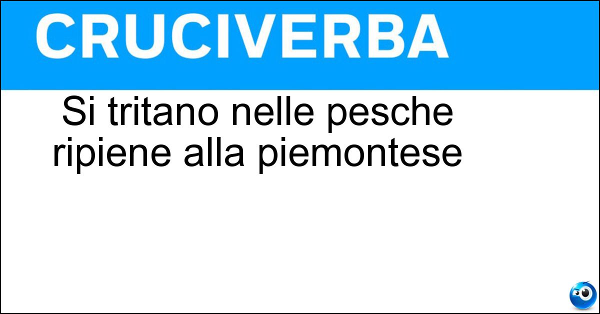 Si tritano nelle pesche ripiene alla piemontese