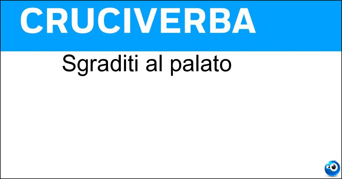 Sgraditi al palato Sgraditi al palato