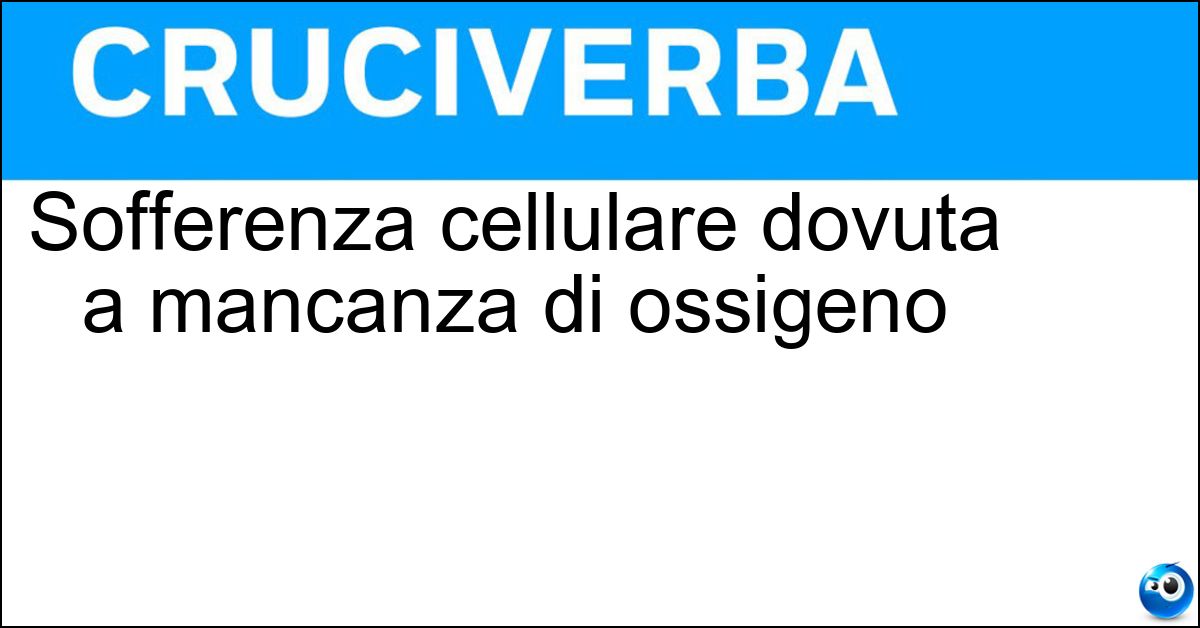 Sofferenza cellulare dovuta a mancanza di ossigeno