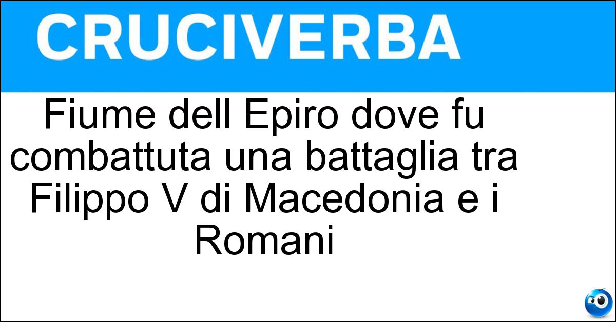 Fiume dell Epiro dove fu combattuta una battaglia tra Filippo V di Macedonia e i Romani