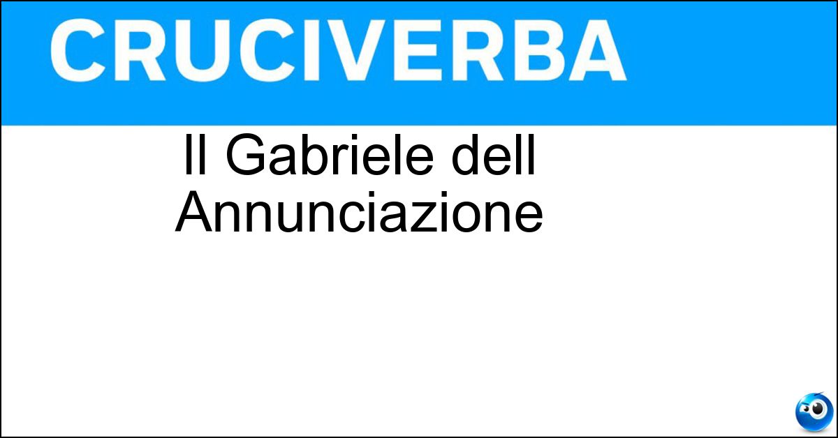 Il Gabriele dell Annunciazione Il Gabriele dell Annunciazione