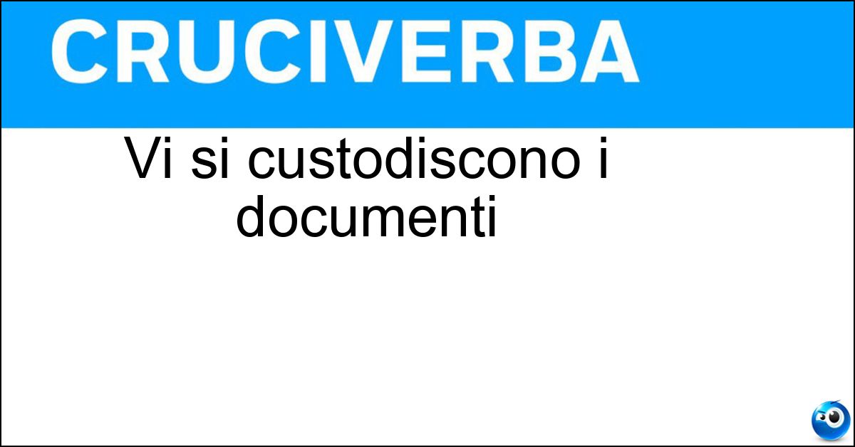Vi si custodiscono i documenti Vi si custodiscono i documenti