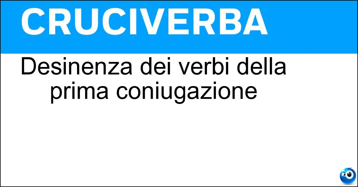 Desinenza dei verbi della prima coniugazione Desinenza dei verbi della prima coniugazione