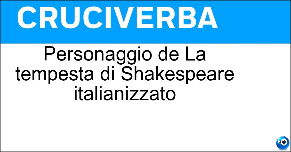 Personaggio de La tempesta di Shakespeare italianizzato Personaggio de La tempesta di Shakespeare italianizzato