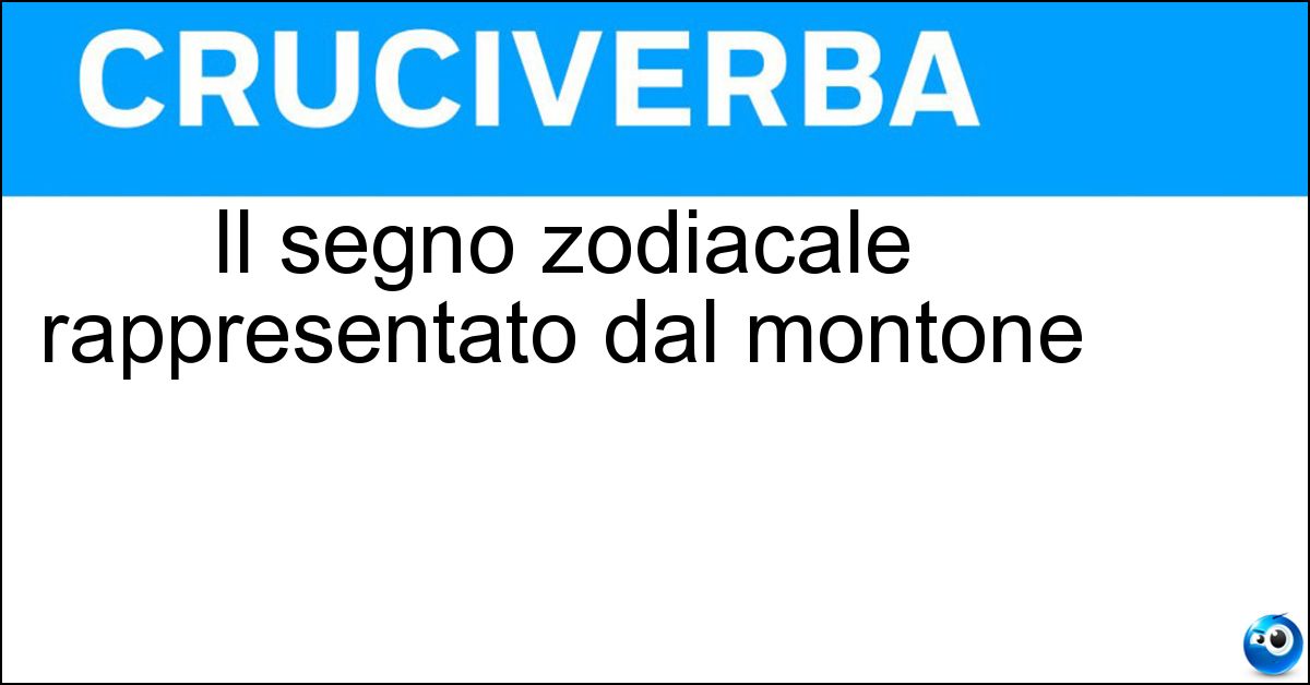 Il segno zodiacale rappresentato dal montone Il segno zodiacale rappresentato dal montone