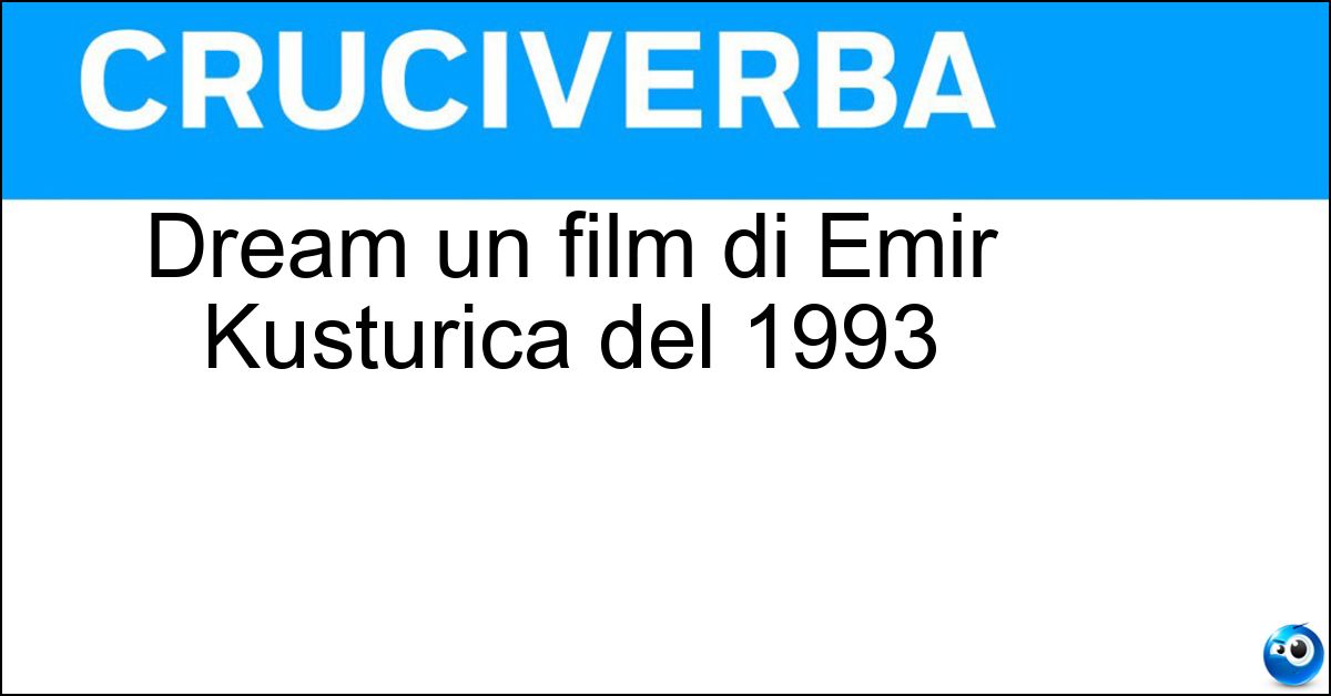 Dream un film di Emir Kusturica del 1993 Dream un film di Emir Kusturica del 1993