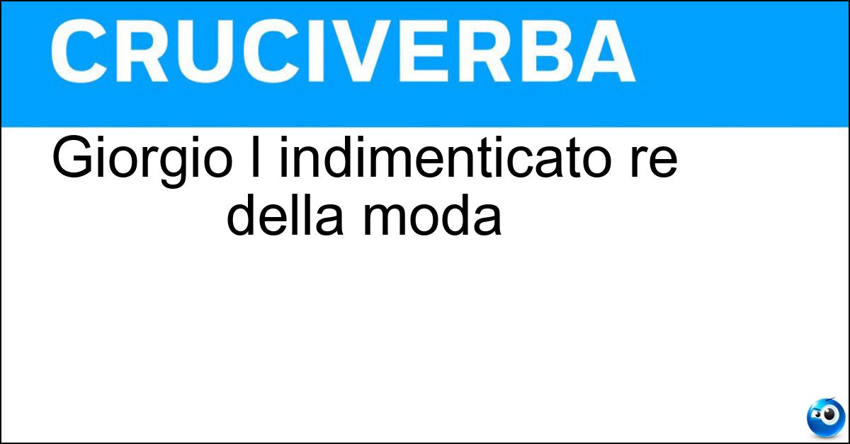 Giorgio l indimenticato re della moda Giorgio l indimenticato re della moda