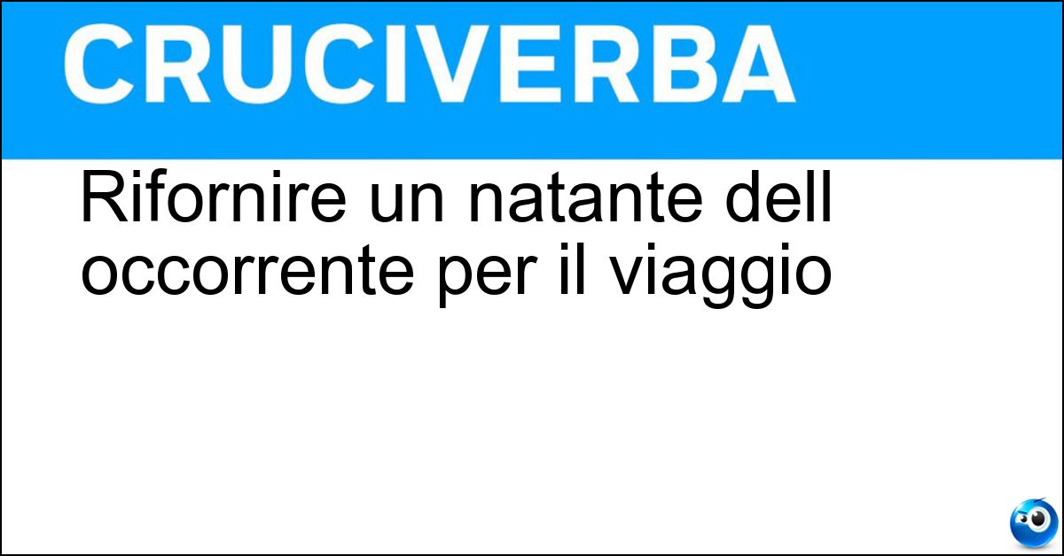 Rifornire un natante dell occorrente per il viaggio Rifornire un natante dell occorrente per il viaggio