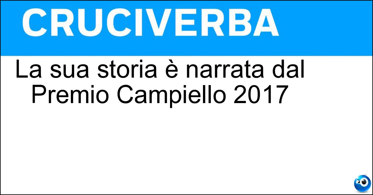La sua storia è narrata dal Premio Campiello 2017 La sua storia è narrata dal Premio Campiello 2017