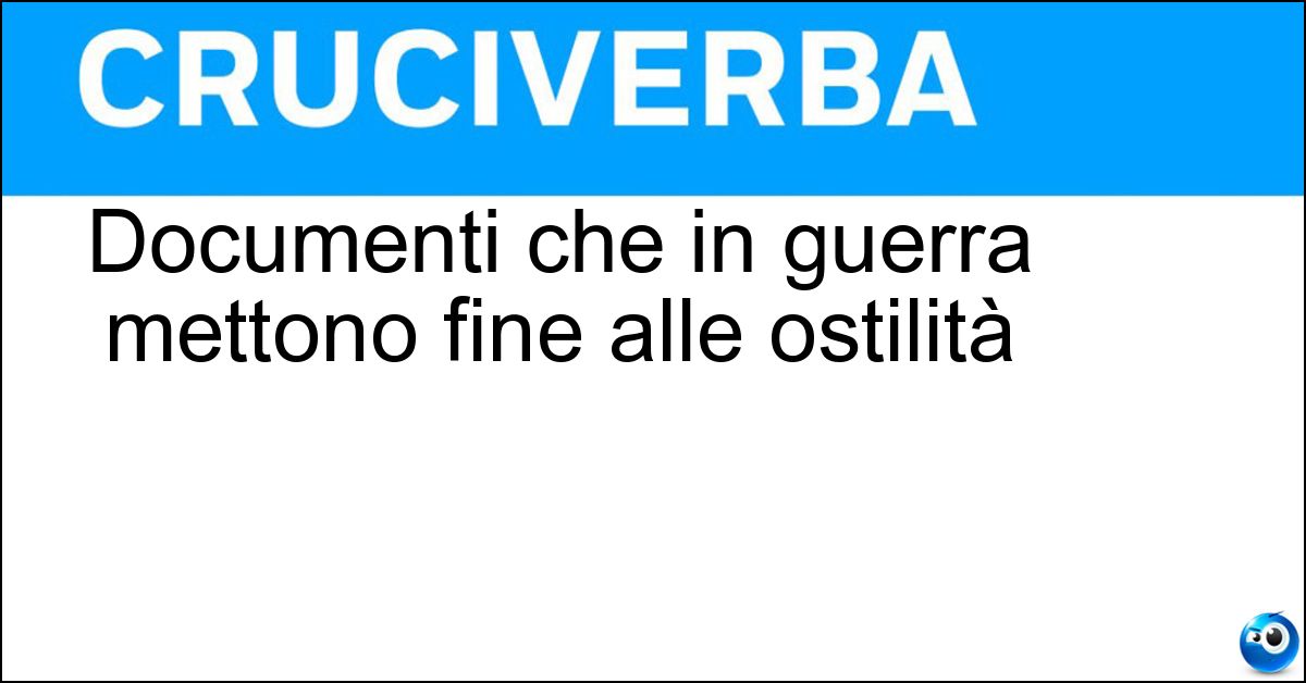 Documenti che in guerra mettono fine alle ostilità Documenti che in guerra mettono fine alle ostilità
