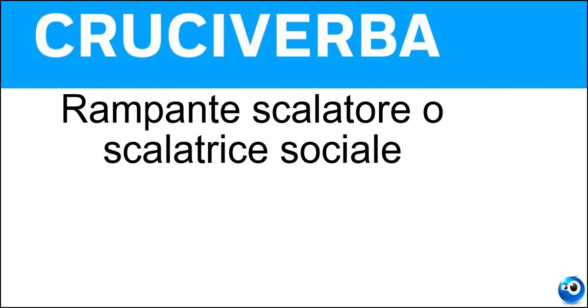 Rampante scalatore o scalatrice sociale Rampante scalatore o scalatrice sociale