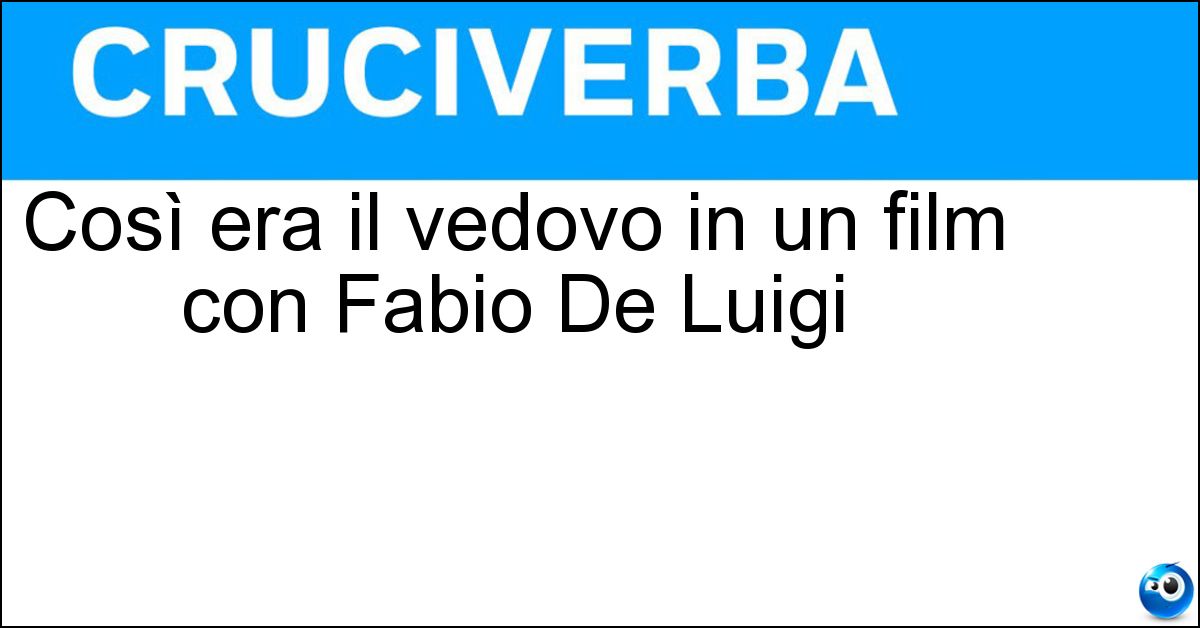 Così era il vedovo in un film con Fabio De Luigi Così era il vedovo in un film con Fabio De Luigi