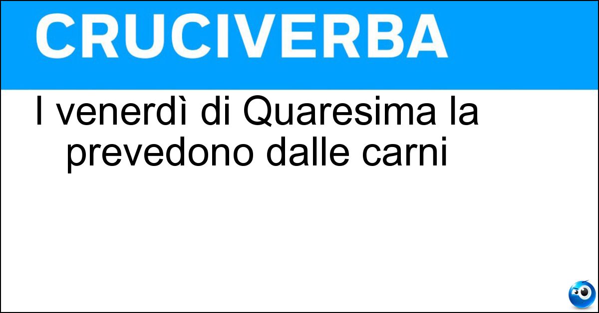 I venerdì di Quaresima la prevedono dalle carni I venerdì di Quaresima la prevedono dalle carni