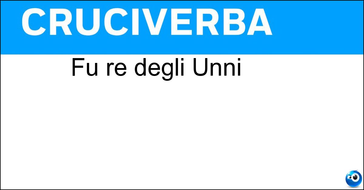 Fu re degli Unni