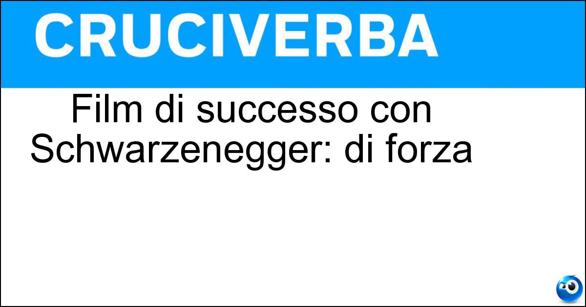 Film di successo con Schwarzenegger: di forza