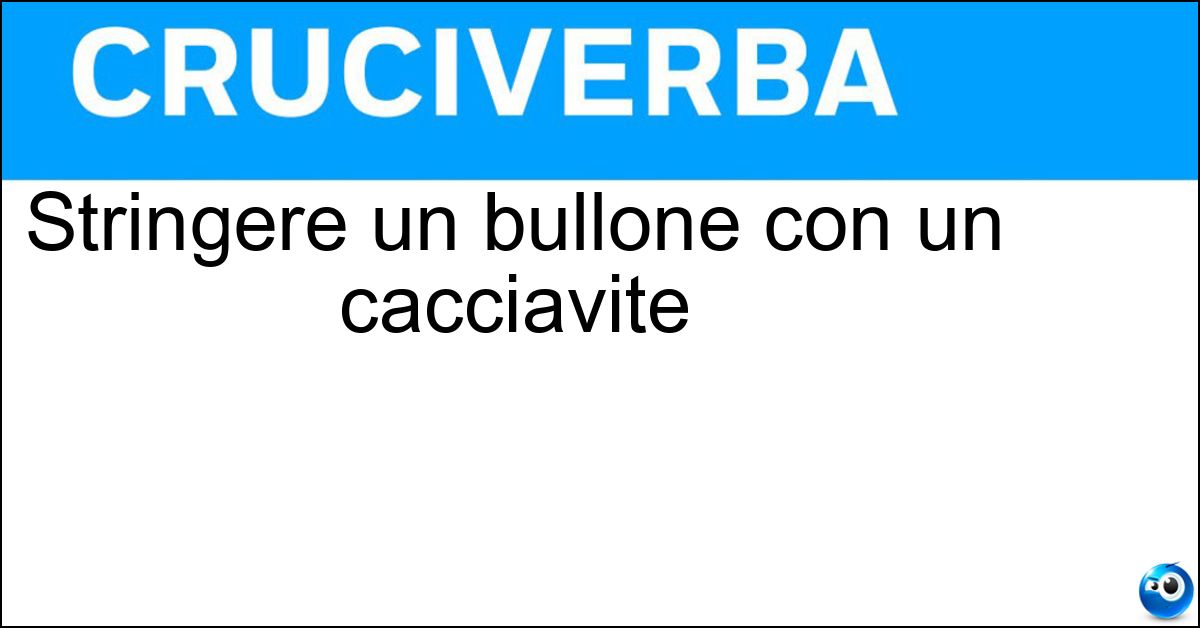 Stringere un bullone con un cacciavite Stringere un bullone con un cacciavite