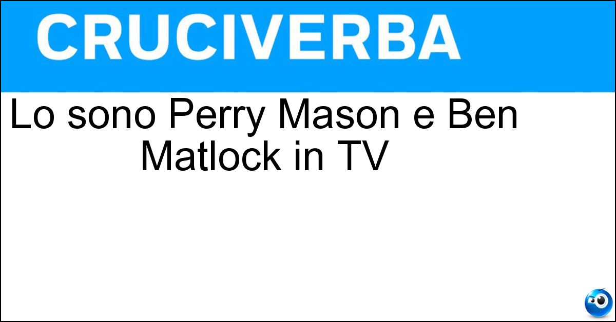 Lo sono Perry Mason e Ben Matlock in TV Lo sono Perry Mason e Ben Matlock in TV
