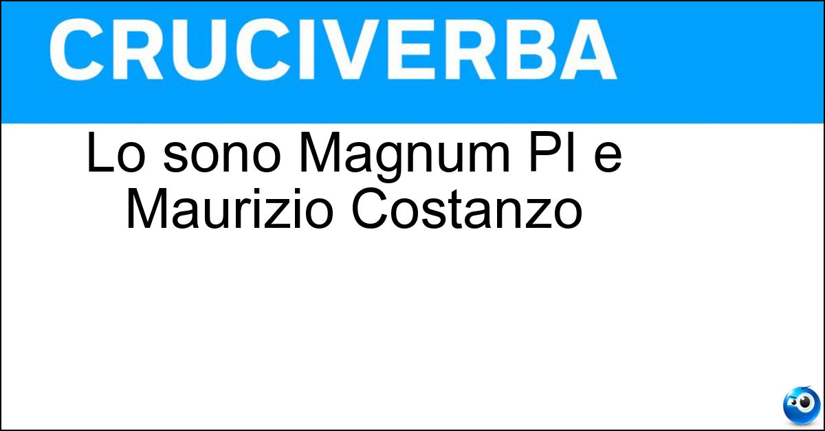 Lo sono Magnum PI e Maurizio Costanzo Lo sono Magnum PI e Maurizio Costanzo