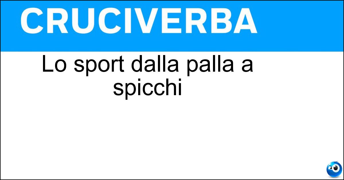 Lo sport dalla palla a spicchi Lo sport dalla palla a spicchi